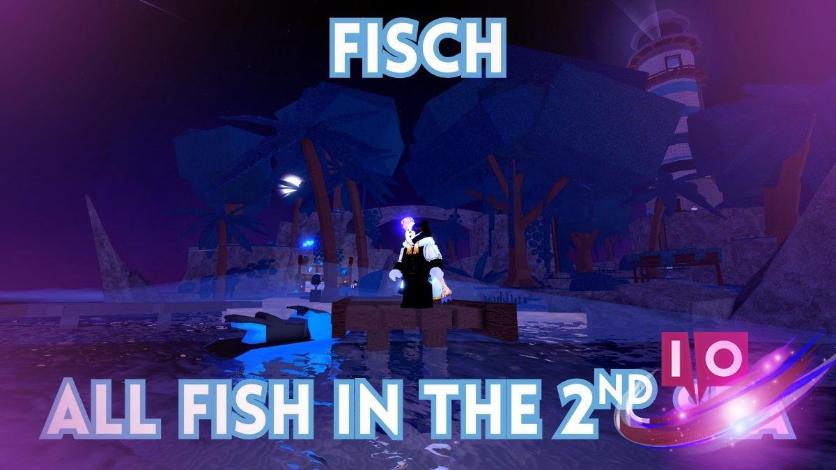 Complete Guide: Catching All Fish in Second Sea - Fisch [Blue Moon]