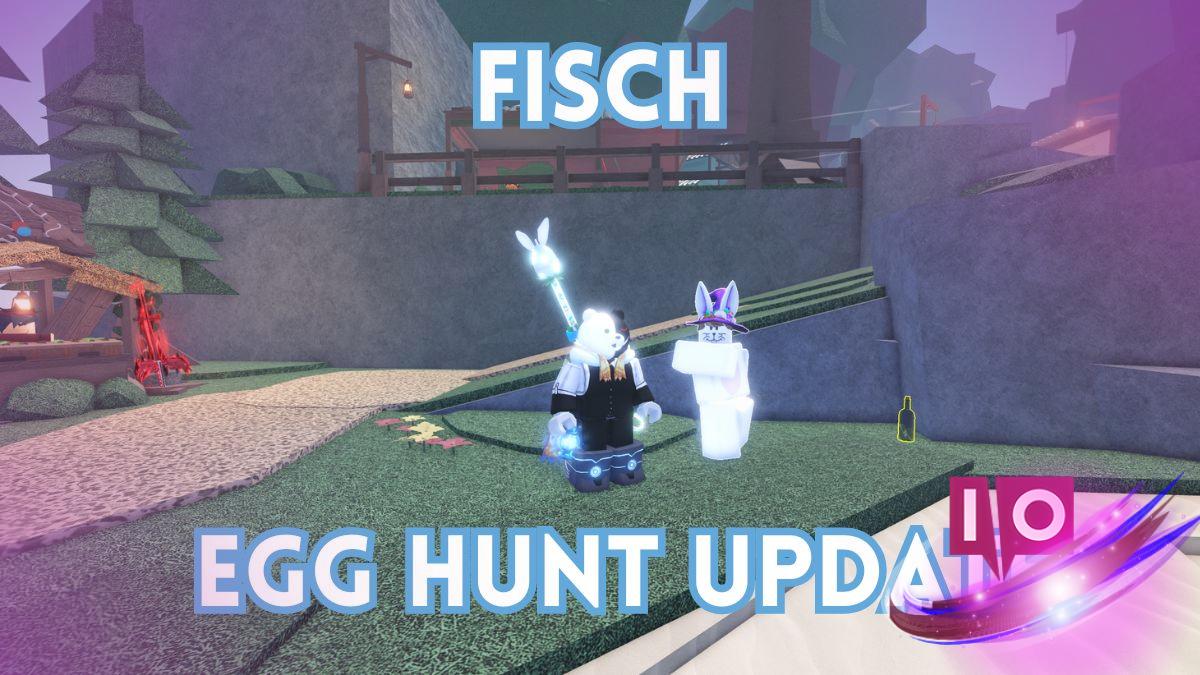 Discover What's New in the Fisch Egg Hunt Update!