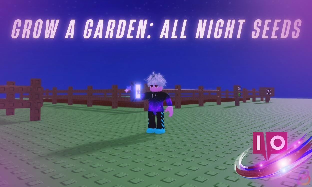 Discover All New Seeds in Grow a Garden Night Seed Pack