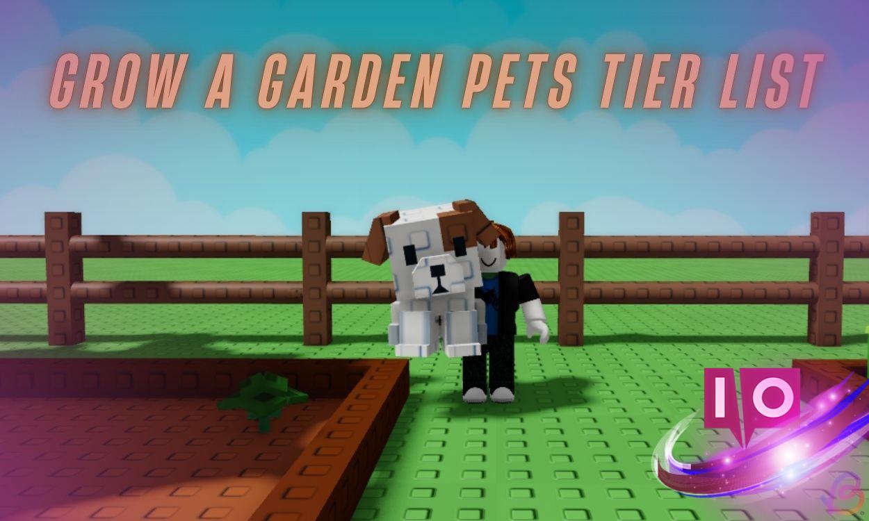 Grow a Garden Pets Tier List: Top Pets to Choose for Success