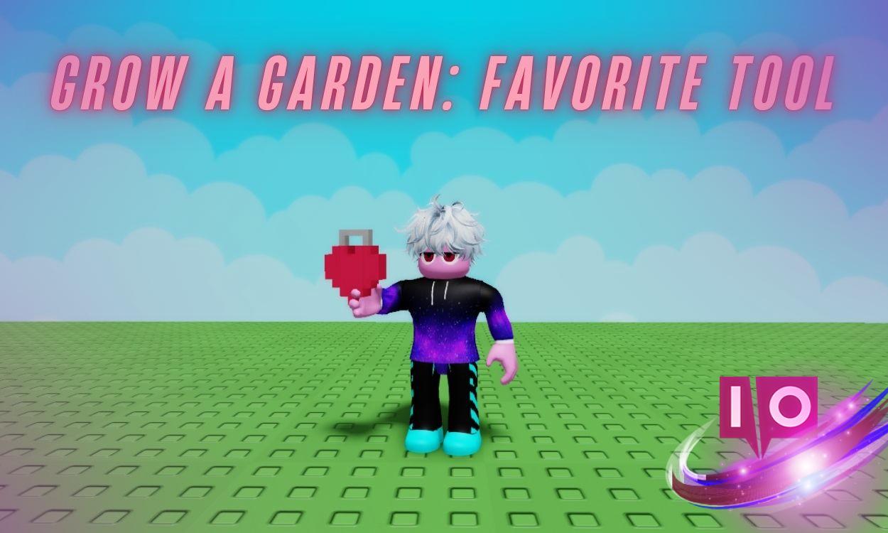 Master the Favorite Tool in Grow a Garden Roblox: A Complete Guide