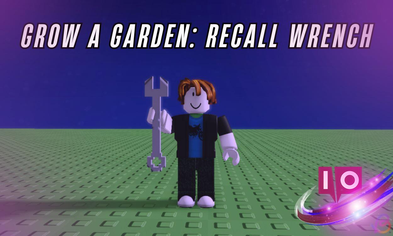 Unlock Recall Wrench in Grow a Garden Roblox: A Quick Guide