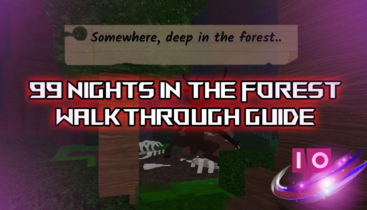 99 Nights in the Forest: Complete Roblox Walkthrough Guide