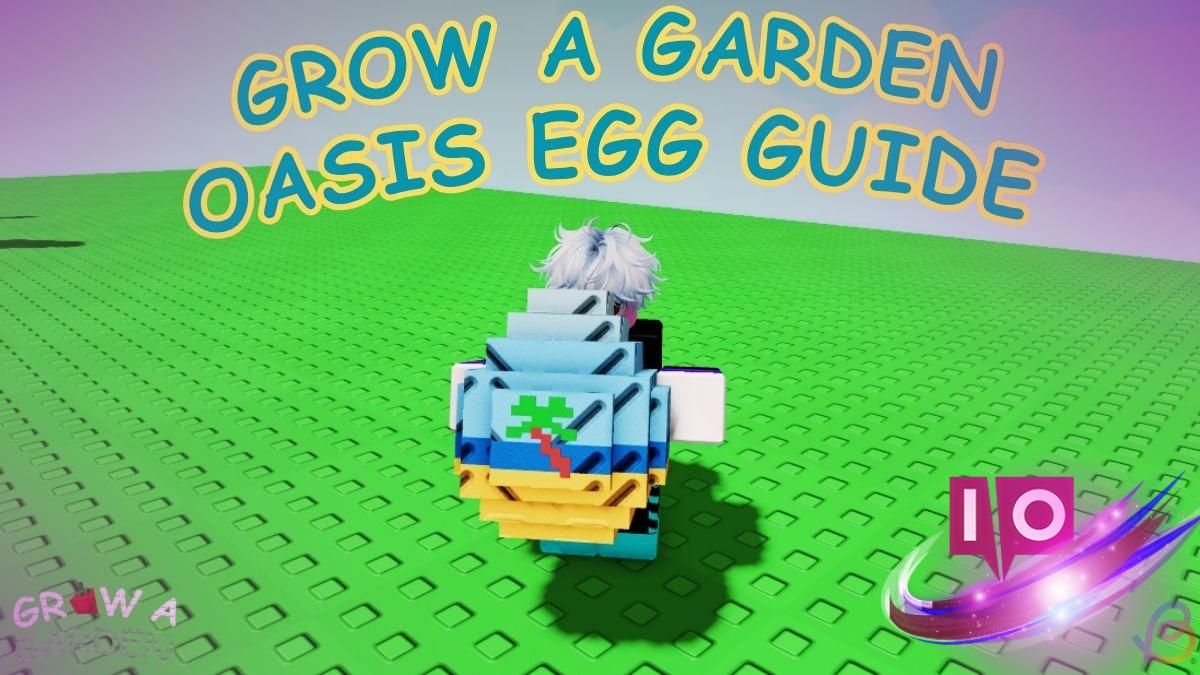 All Oasis Egg Pets in Grow a Garden: Complete Guide & Tips