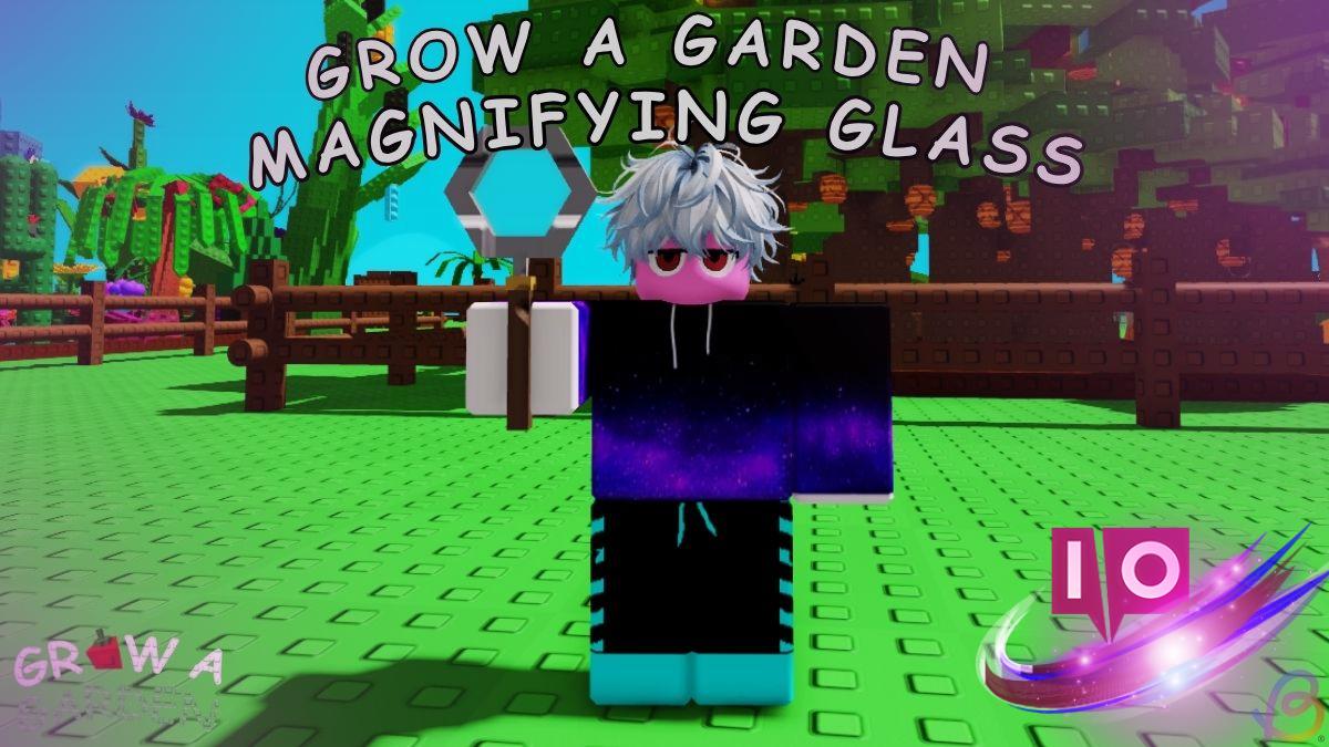 How to Obtain a Magnifying Glass in Grow a Garden Successfully