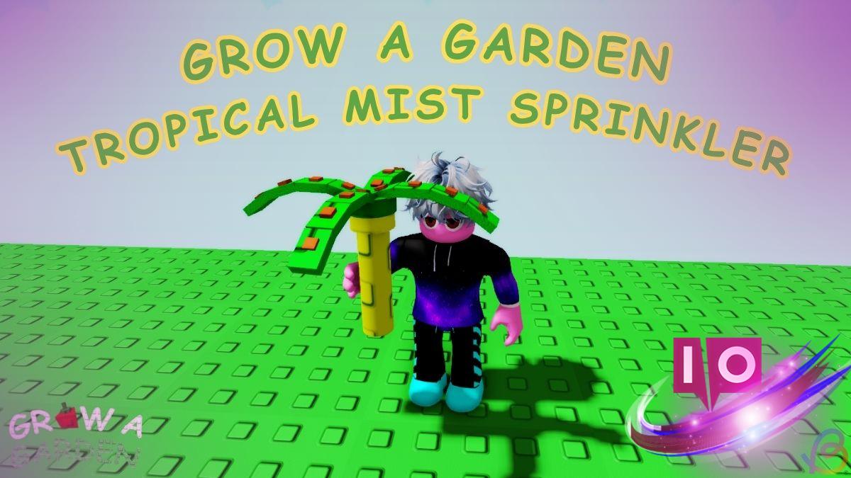 How to Obtain the Tropical Mist Sprinkler in Grow a Garden