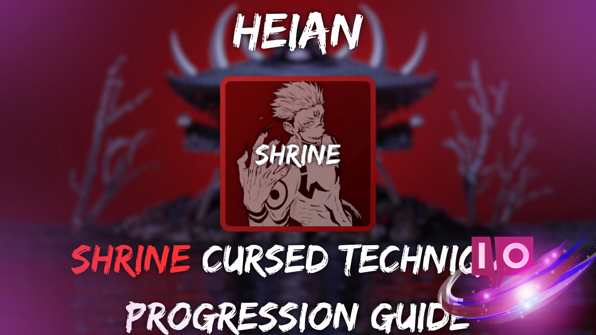 Ultimate Shrine Progression Guide: Best Cursed Techniques in Heian