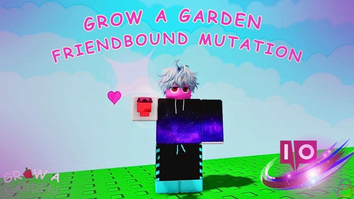 Unlocking Friendbound Mutation in Grow a Garden: Step-by-Step Guide