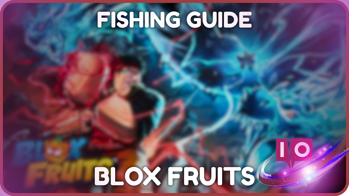 Blox Fruits Fishing Guide: Get Rods, Baits, Tips & Tricks
