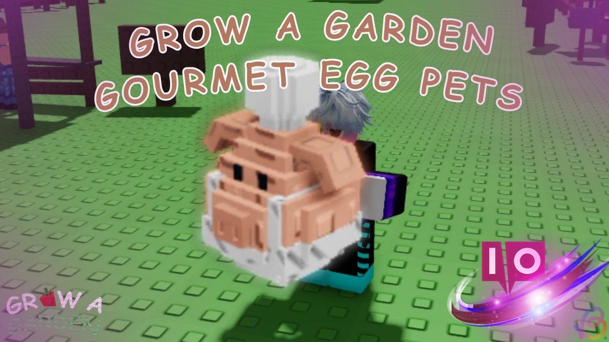 Discover All Gourmet Egg Pets in Grow a Garden Game