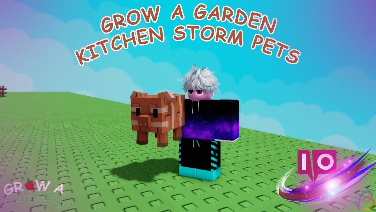 Discover New Pets in Grow a Garden Kitchen Storm Update