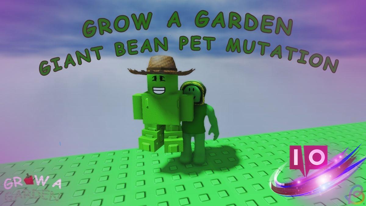 How to Obtain Giant Bean Pet Mutation in Grow a Garden Game
