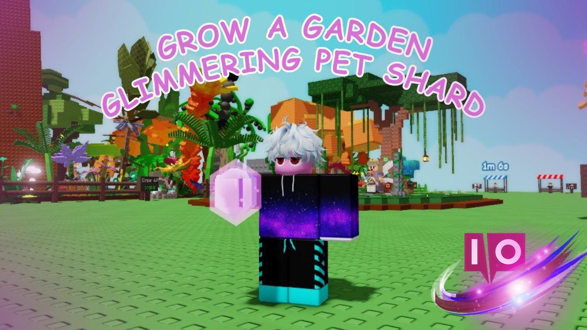 Top Tips to Obtain Glimmering Pet Shards in Grow a Garden