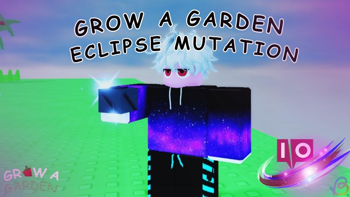 Unlock Eclipse Mutation in Grow a Garden: Step-by-Step Guide