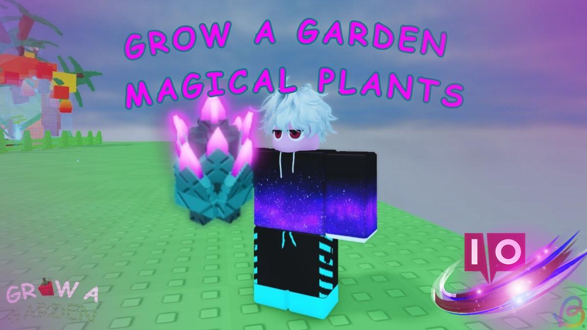 Complete Guide to All Magical Plants in Grow a Garden Roblox