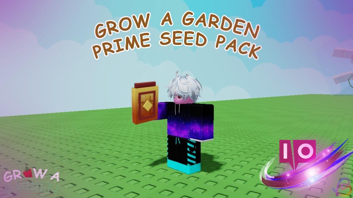 Grow a Garden: Prime Seed Pack Guide for All Plants