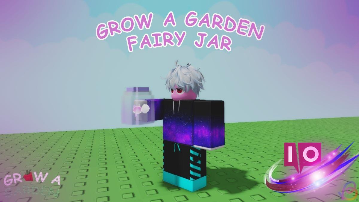 How to Obtain a Fairy Jar in Grow a Garden: A Complete Guide
