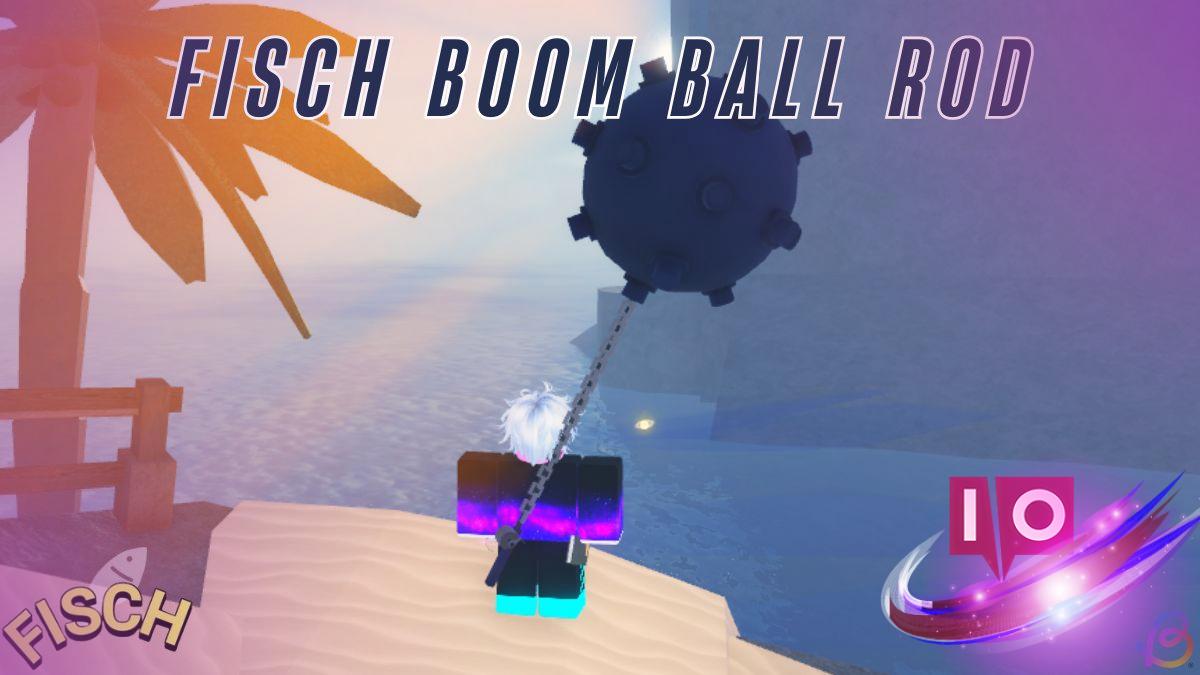 How to Obtain the Boom Ball Rod in Fisch: A Step-by-Step Guide