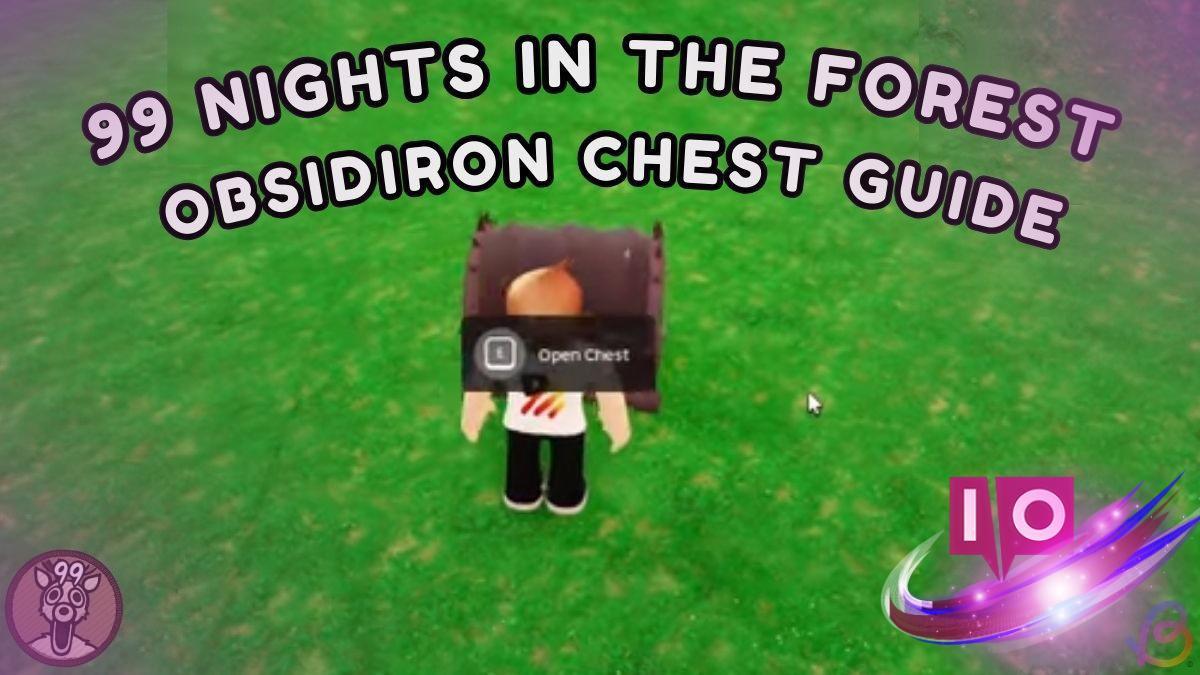 How to Obtain the Obsidiron Chest in 99 Nights in the Forest