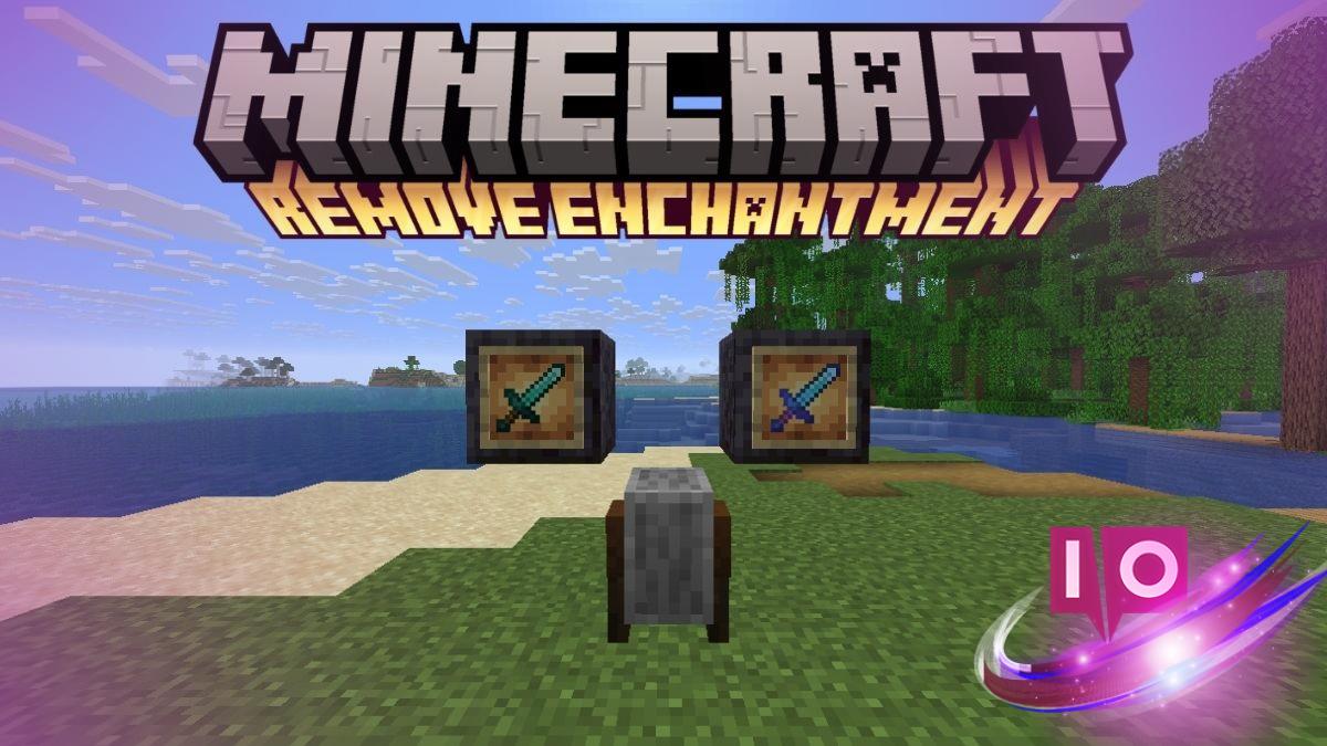 How to Remove Enchantments in Minecraft: A Step-by-Step Guide