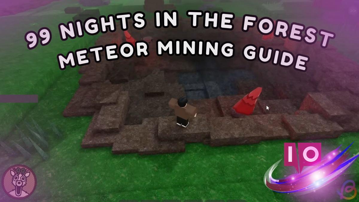 Master Meteor Mining in 99 Nights in the Forest: A Complete Guide