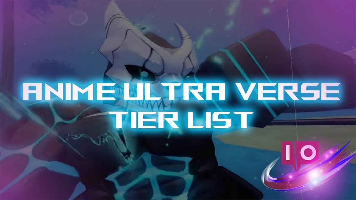 Ultimate Anime Ultra Verse Tier List: Rankings & Releases Revealed!