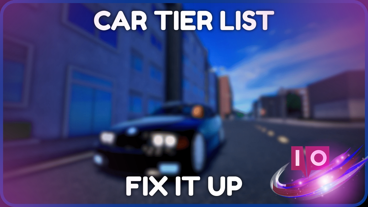 Ultimate Fix It Up Car Tier List: Top Cars to Buy and Sell
