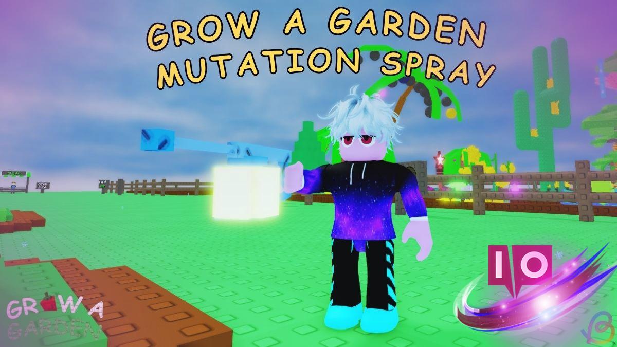 Ultimate Guide to All Mutation Sprays in Grow a Garden