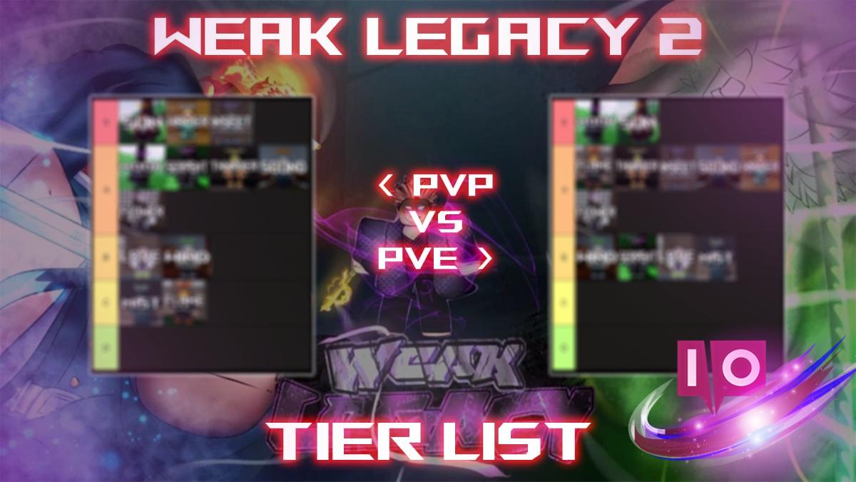 Ultimate Weak Legacy 2 Tier List for PVP & PVE [UPD 4.5]