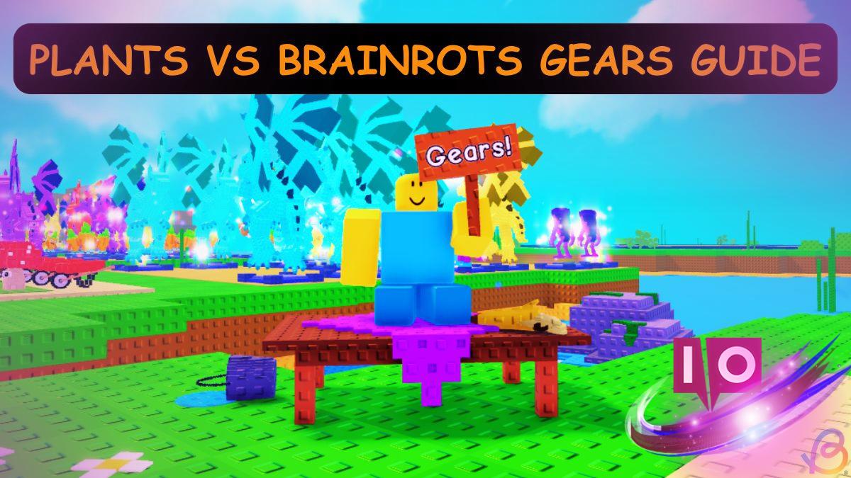 Complete Gear Guide for Plants vs Brainrots - October 2025