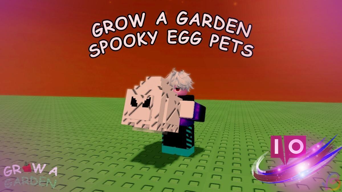 Complete Guide to All Spooky Egg Pets in Grow a Garden