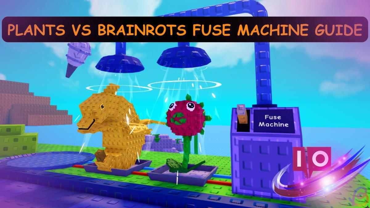 Complete Guide to Plants vs Brainrots Fuse Machine Strategies