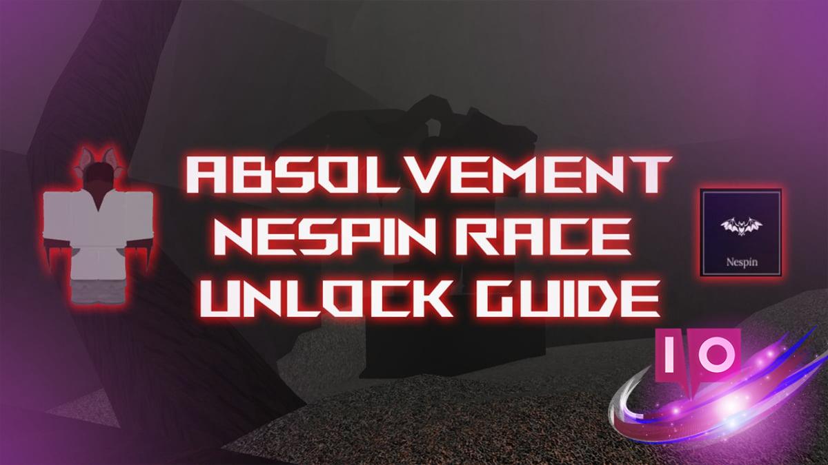 Mastering the Nespin Race in Absolvement: A Complete Guide