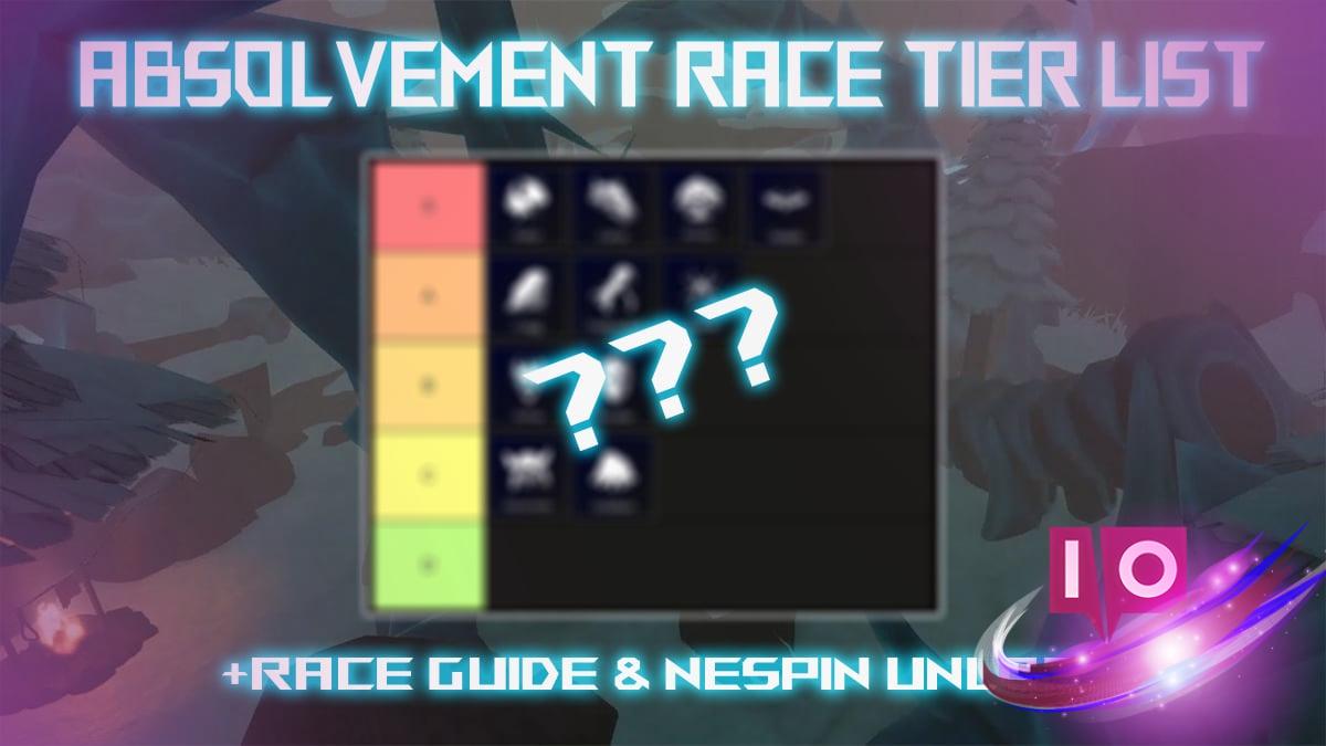 Ultimate Absolvement Race Tier List & Guide [Nespin Update]