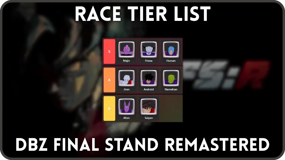 Ultimate DBZ Final Stand Remastered: Comprehensive Race Tier List