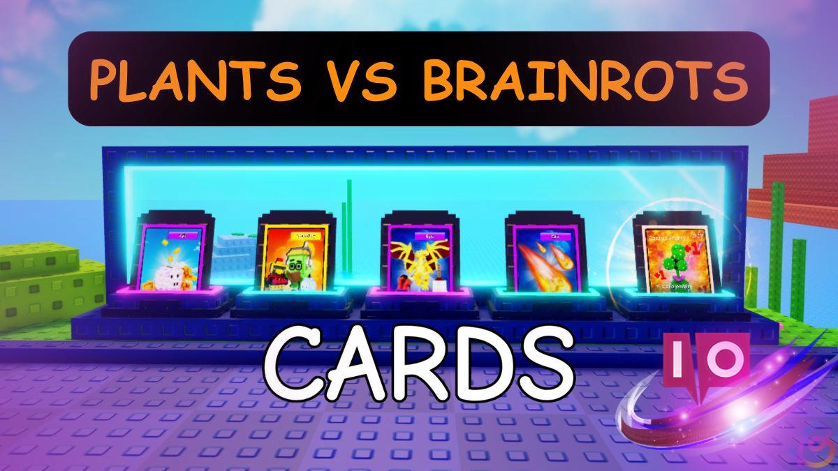 Ultimate Guide to All Plants vs. Brainrots Cards: Tips & Strategies