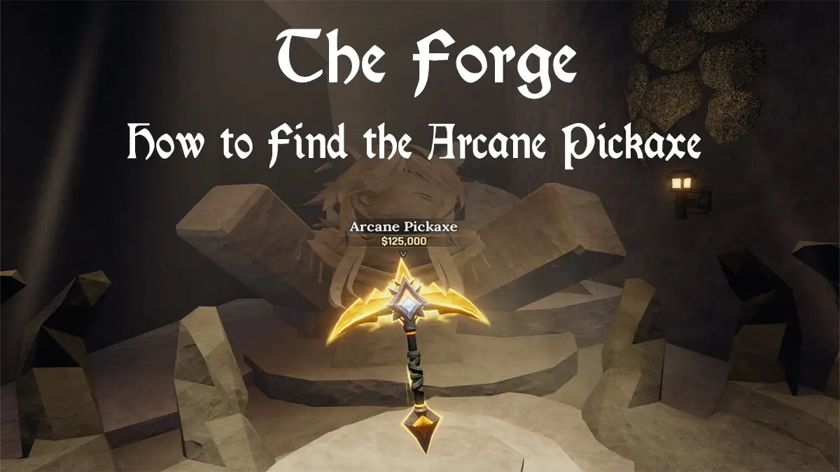 Unlocking the Arcane Pickaxe in The Forge: A Step-by-Step Guide