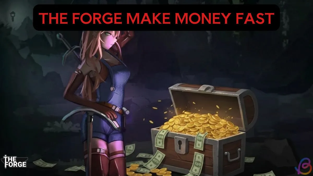 Quick Ways to Earn Money Fast in The Forge: Ultimate Guide