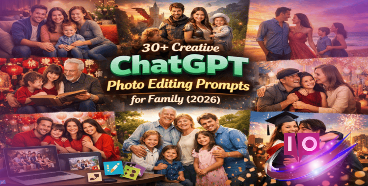 30+ ChatGPT Photo Editing Prompts for Family Photos (2026)
