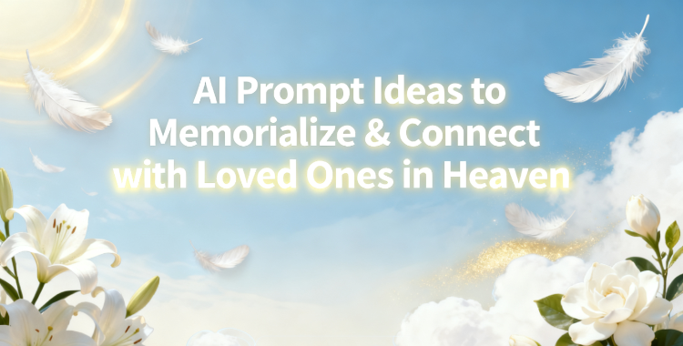 AI Prompts to Honor and Remember Loved Ones in Heaven