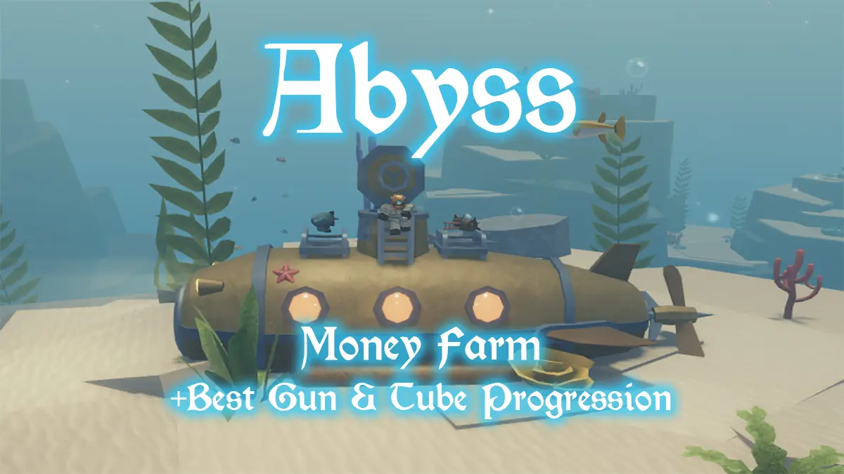 Abyss Money Farm Guide: Top Guns & Tube Progression Tips