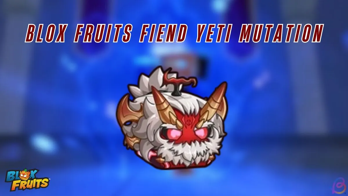Blox Fruits: Yeti Fruit Fiend Mutation Guide for Beginners