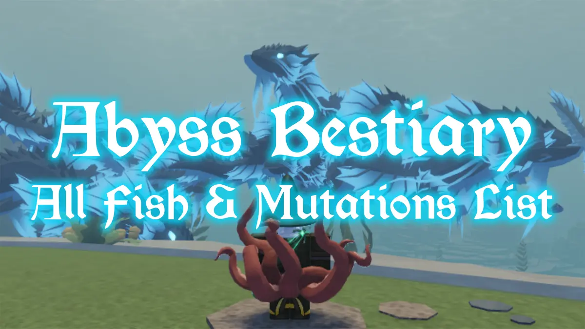 Complete Abyss Fish & Mutations List: Ultimate Bestiary Guide