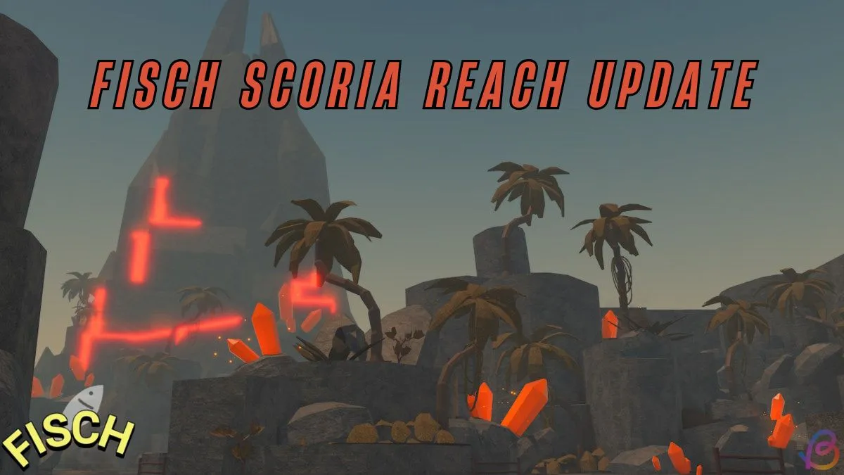 Fisch Scoria Reach: Latest Patch Notes Update and Highlights