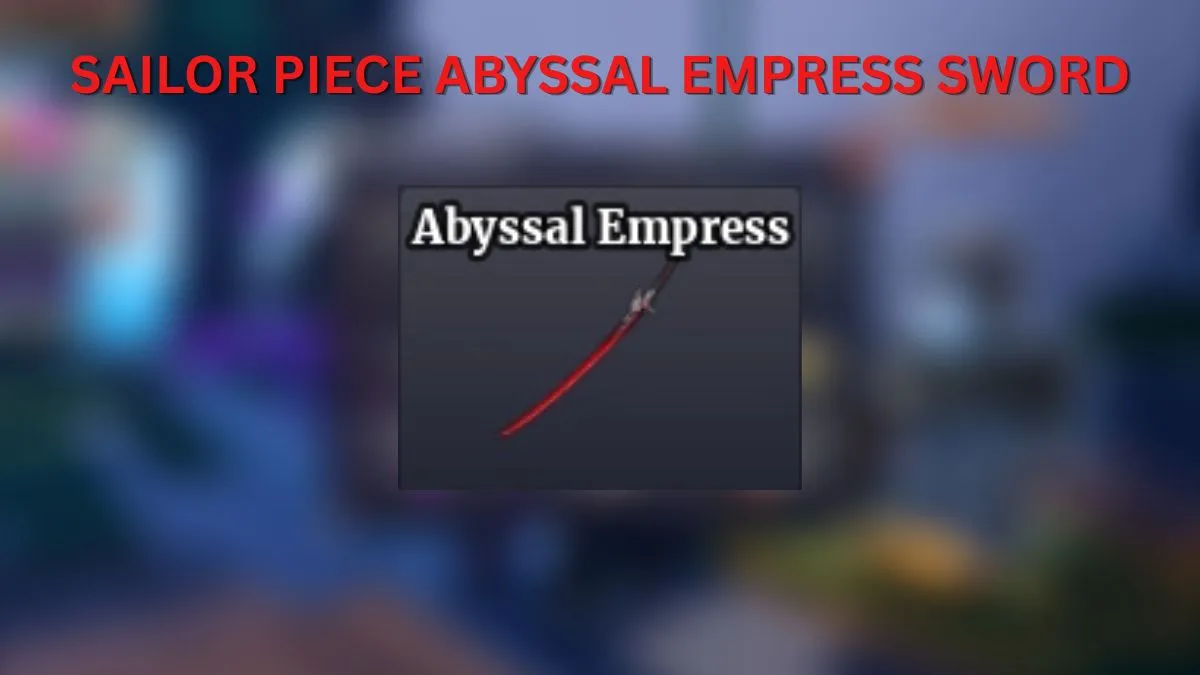 Abyssal Empress Sword: How to Get It in Sailor Piece
