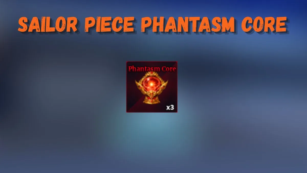 How to Get Phantasm Core Sailor Piece Fast (Locations & Tips)
