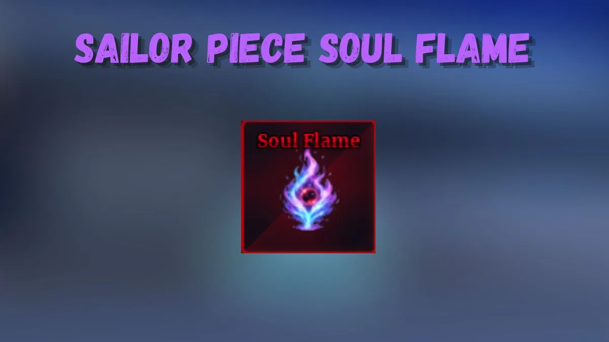 How to Get Soul Flame in Sailor Piece: Quick Guide