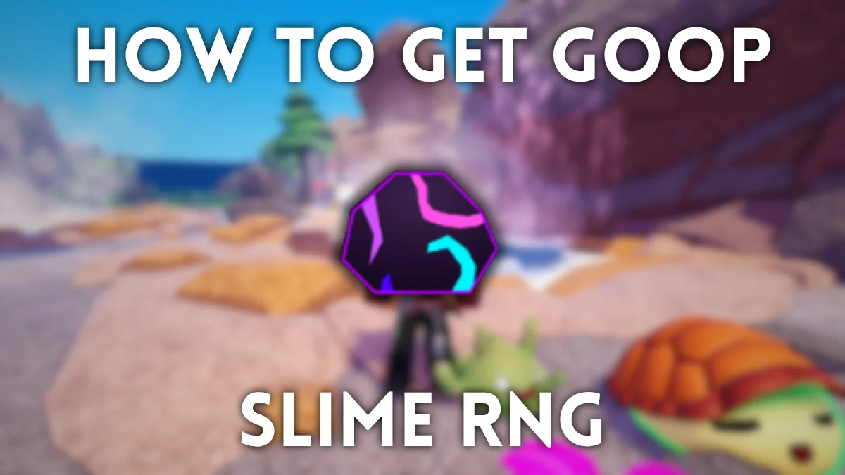 How to Get Goop in Slime RNG: Ultimate Guide & Tips