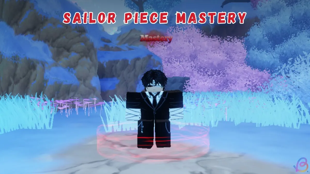 Sailor Piece Mastery Explained: Complete Guide & Tips