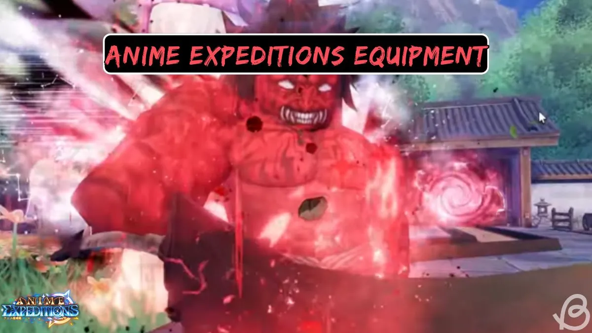 Complete Anime Expeditions Equipment List & Uses
